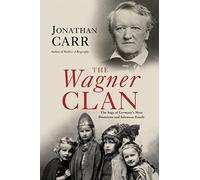 The Wagner Clan: The Saga of Germany's Most Illustrious and Infamous Family
