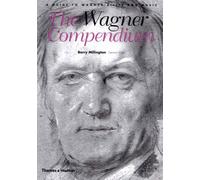 The Wagner Compendium: A Guide to Wagner's Life and Music