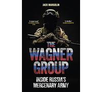The Wagner Group : Inside Russia’s Mercenary Army
