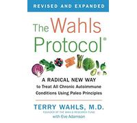 The Wahls Protocol A Radical New Way to Treat All Chronic Autoimmune Conditions Using Paleo Principles