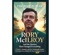 THE WAIT IS OVER: Rory McIlroy And the Masters That Changed Everything: 17 Years, 11 Attempts, and One Unforgettable Sunday - The Dramatic Story Behind Golf's Most Anticipated Victory