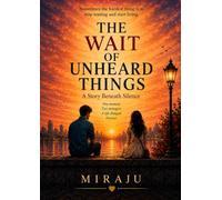 THE WAIT OF UNHEARD THINGS: - a story beneath silence