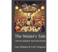 The Waiter's Tale: Service industry Survival Stories