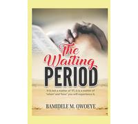 THE WAITING PERIOD: It is not a matter of ‘if’; it is a matter of ‘when’ and ‘how’ you will experience it.