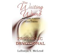 The Waiting Womb Prophetic Devotional: Birthing The Purpose in God's Timing