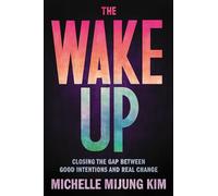 The Wake Up: Closing the Gap Between Good Intentions and Real Change