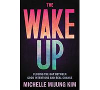 The Wake Up: Closing the Gap Between Good Intentions and Real Change
