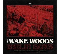 The Wake Woods - Berlin Bang