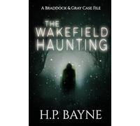 The Wakefield Haunting (The Braddock & Gray Case Files)