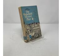 The Wakefield Mystery Plays - The Complete Cycle of Thirty-Two Plays