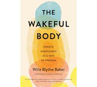 The Wakeful Body: Somatic Mindfulness as a Path to Freedom
