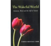 The Wakeful World: Animism, Mind and the Self in Nature by Emma Restall Orr (2012-11-30)