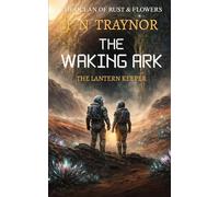 The Waking Ark: A Post-Apocalyptic AI Survival Thriller (The Ocean of Rust and Flowers)