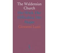 The Waldensian Church: Her Work, Her Difficulties, Her Hopes
