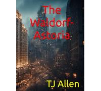 The Waldorf-Astoria: A Century of Grandeur, Glamour and Gotham