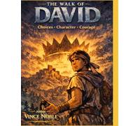 The Walk of David: Choices - Character - Courage