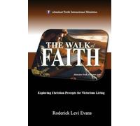 The Walk of Faith: Exploring Christian Precepts for Victorious Living: 4 (Abundant Truth Overcomer)
