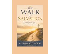 The Walk of Salvation: A Discipleship and Believers' Training Manual