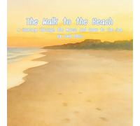 The Walk to the Beach: A Journey Through the Marsh and Down to the Sea