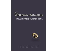 The Walkaway Wife Club: Still Married. Already Gone.