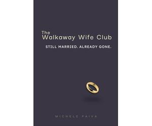 The Walkaway Wife Club: Still Married. Already Gone.