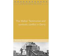 The Walker Testimonial and symbolic conflict in Derry (Maynooth Series in Local History)