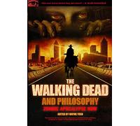 The Walking Dead and Philosophy: Zombie Apocalypse Now (Popular Culture and Philosophy)