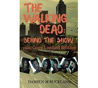 The Walking Dead: Behind The Show: 2000 Copy Limited Edition (Collection Editions)
