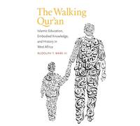 The Walking Qur'an: Islamic Education, Embodied Knowledge, and History in West Africa (Islamic Civilization and Muslim Networks)