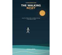 The Walking Reset: A Physical Therapist's Science-Based Guide to Lose Fat, Relieve Pain, and Boost Energy