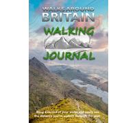 The Walks Around Britain Walking Journal: Walking Log Book - Record all your walks - A perfect gift for walkers & outdoor lovers