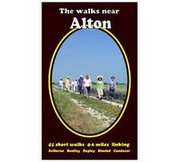 The Walks Near Alton: 45 Short Walks Selborne Bentley Ropley Binsted Candover (2nd Revised edition)