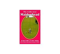 The Walks Near Maidenhead: 44 Short Walks 4-6 Miles Linking with 23 Thames Walks Between Sonning and Windsor