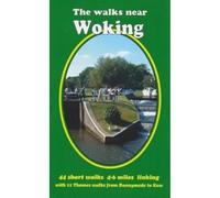 The Walks Near Woking: 44 Short Walks 4-6 Miles Linking with 11 Thames Walks from Runnymede to Kew (The Walks Near 3rd edition)