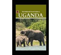 The Walkwall Travel Guide to Uganda: Explore the Wildlife and Safaris in the Pearl of Africa