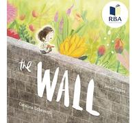 The Wall: a timely, award-winning picture book about the important of breaking barriers and encouraging open-heartedness