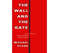 Wall and the Gate: Israel, Palestine, and the Legal Battle for Human Rights