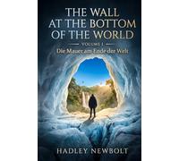 The Wall at the Bottom of the World: Die Mauer am Ende der Welt - Ein Abenteuerthriller jenseits der Grenzen der Antarktis: 1