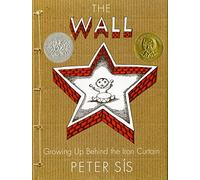 The Wall: Growing Up Behind the Iron Curtain (Caldecott Honor Book)