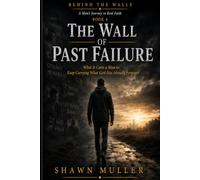 The Wall of Past Failure: What It Costs a Man to Stop Carrying What's Already Gone (Behind the Walls)