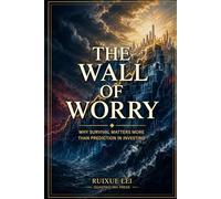 The Wall of Worry: Why Survival Matters More Than Prediction in Investing