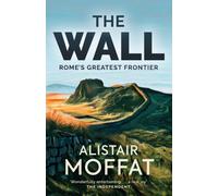 The Wall : Rome's Greatest Frontier