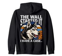 The Wall Started It I Have A Case Funny Husky Dog Zip Hoodie