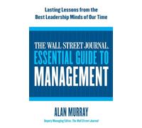 The Wall Street Journal Essential Guide to Management: Lasting Lessons from the Best Leadership Minds of Our Time