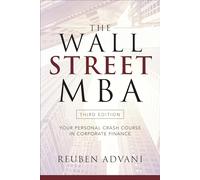 Wall Street MBA Third Edition Your Personal Crash Course in Corporate Finance by Advani & Reuben
