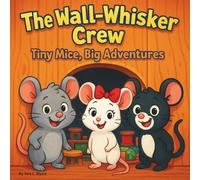 The Wall-Whisker Crew: Children's Storybooks| Tiny Mice, Big Adventures| Animals| Mice| Adventure| For ages 3-8| 30 Pages| Size 8.5 x 8.5 (Childrens Books)
