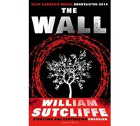 The Wall: Written by William Sutcliffe, 2014 Edition, Publisher: Bloomsbury Childrens [Paperback]