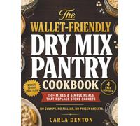 The Wallet-Friendly Dry Mix Pantry Cookbook: 150+ Clean, No-Clump Mixes for Packet Swaps, Gravies, Soups, Baking & Jar Meals, Ready in Minutes to Feed Your Family Real Food & Cut Your Grocery Bill