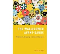 The Wallflower Avant-Garde: Modernism, Sexuality, and Queer Ekphrasis