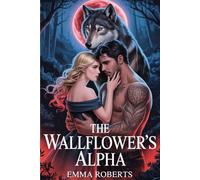 The Wallflower's Alpha: A Paranormal werewolf Romance novel: 1 (Werewolf Shifter Romance)